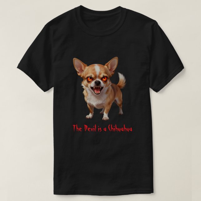 The Devil is a Chihuahua - Funny Scary Evil Eyes T-Shirt