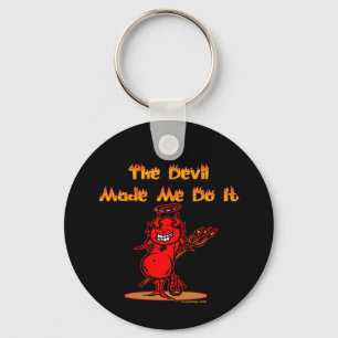 The Devil Made Me Do it! Key Ring