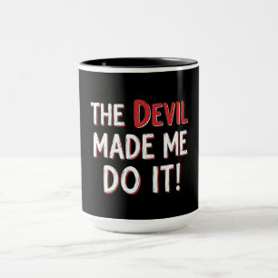 The Devil Made Me Do It! Mug