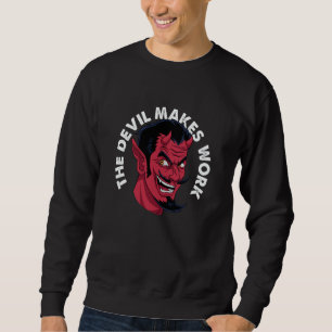 The Devil Makes Work Demon Satan Statement Streetw Sweatshirt