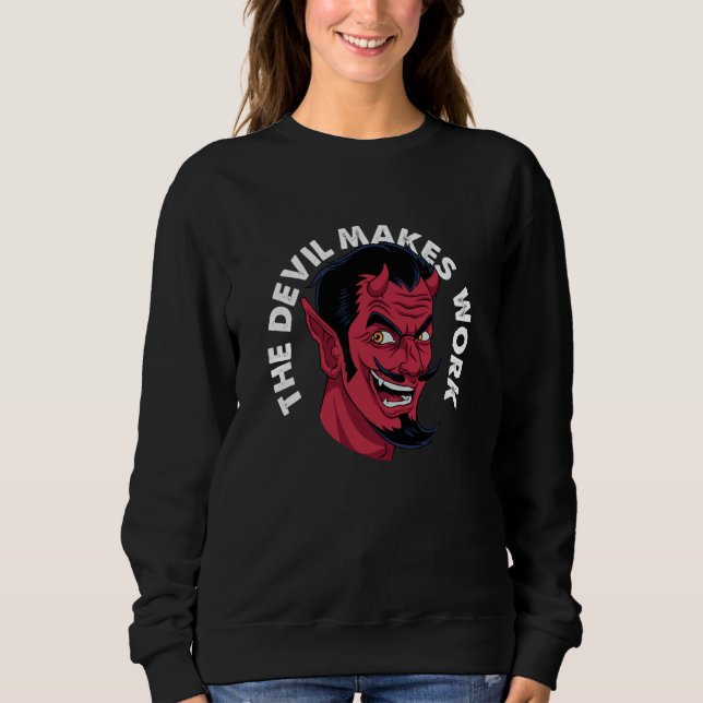 The Devil Makes Work Demon Satan Statement Streetw Sweatshirt (Front)