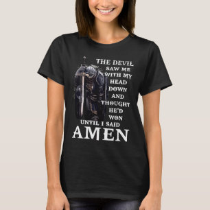 The Devil Saw Me Head Down Said Amen Jesus Christ T-Shirt