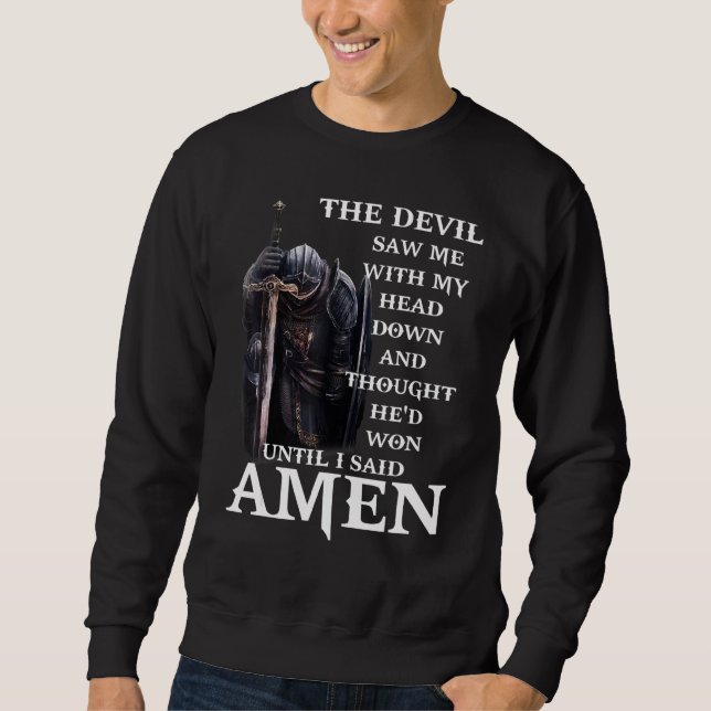 The Devil Saw Me With My Head Down And Thought He' Sweatshirt (Front)
