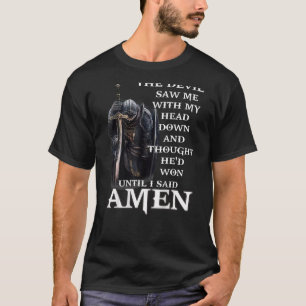 The Devil Saw Me With My Head Down And Thought He' T-Shirt