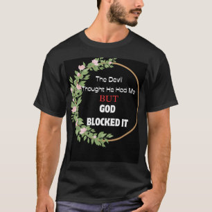 The Devil Thought he had me but God Blocked It T-Shirt