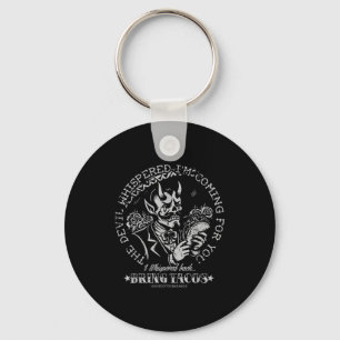 The Devil Whispered Im Coming For You I Whispered Key Ring