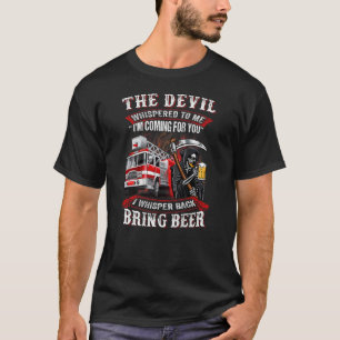 The Devil Whispered To Me I'm Coming For You Fire T-Shirt