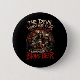 The Devil Whispered To Whisper Back Bring Beer 6 Cm Round Badge