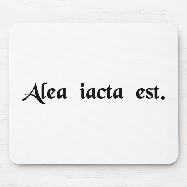 The die has been cast. mouse pad (Front)