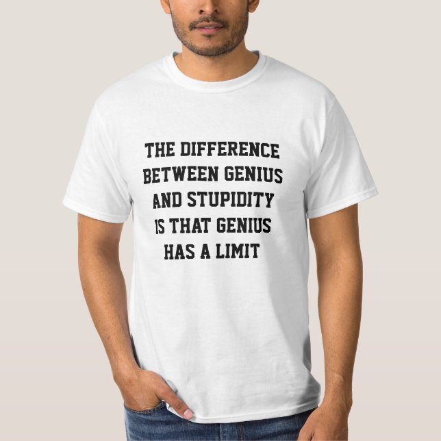 The difference between genius and stupidity shirt (Front)