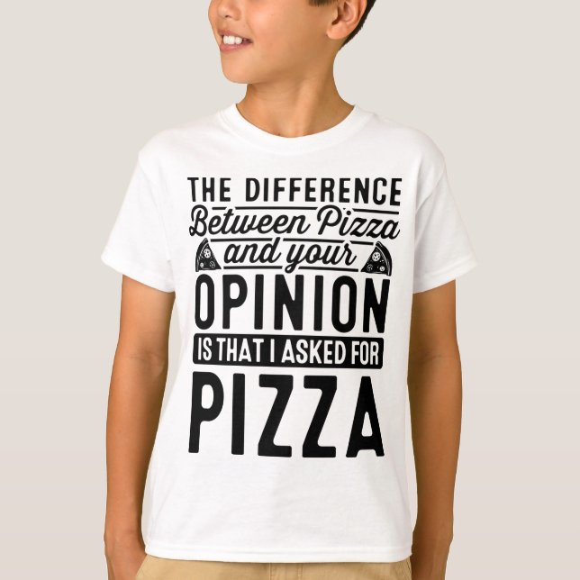 The Difference Between Pizza And You Pizza Lover I T-Shirt (Front)
