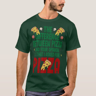 The Difference Between Pizza And You Pizza Lover I T-Shirt