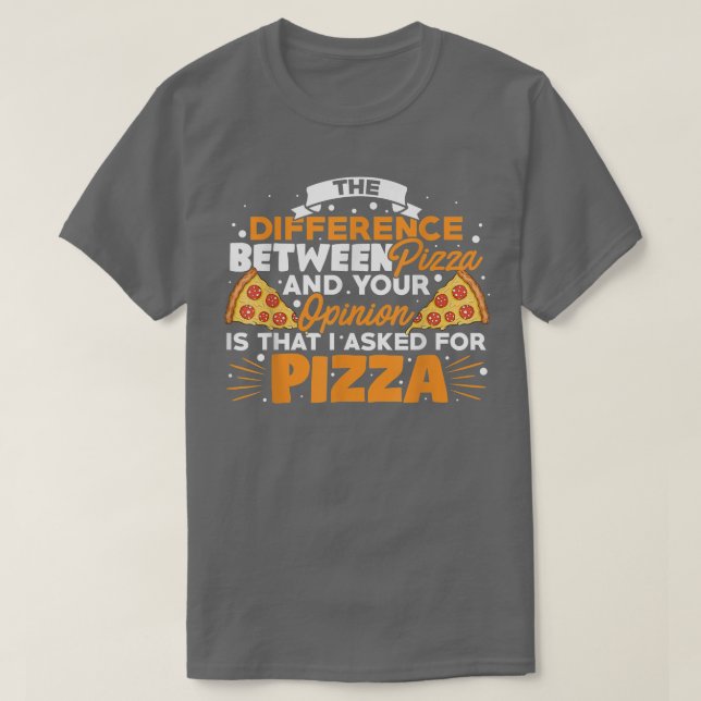 The Difference Between Pizza And You Pizza Lover I T-Shirt (Design Front)