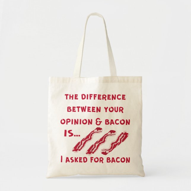 The Difference Between Your Opinion & Bacon I Aske Tote Bag (Front)
