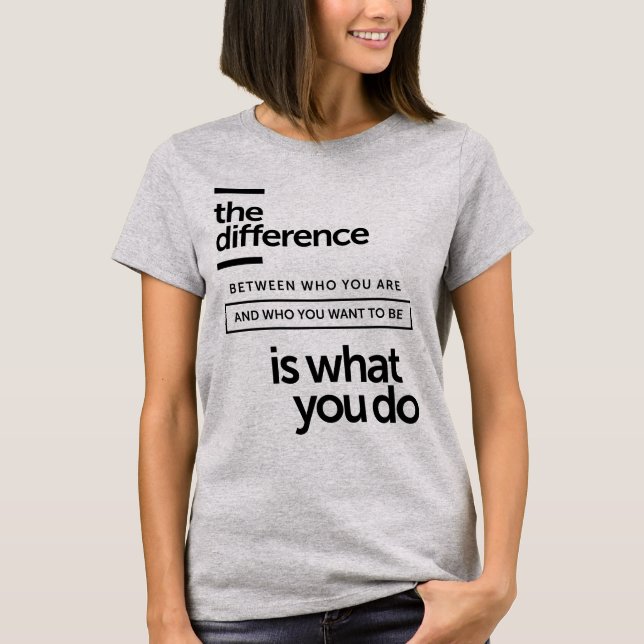 The Difference is What You Do T-Shirt (Front)