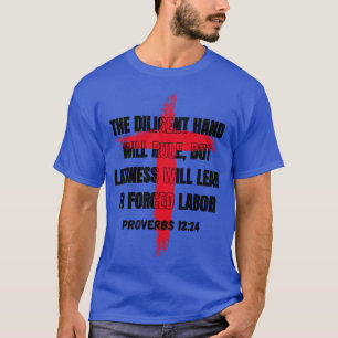 The diligent hand will rule but laziness will lead T-Shirt