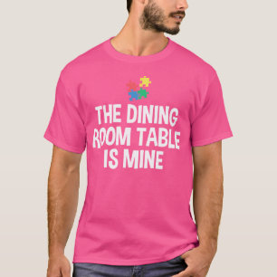 The Dining Room Table Is Mine Puzzle Lover Jigsaw T-Shirt