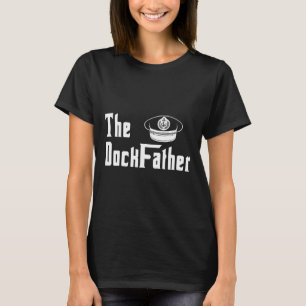 The Dock Father Captain Of The Boat Dad Funny Fath T-Shirt