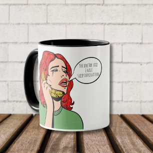 The Doctor Said I Have Sleep Deprivation - Funny Mug