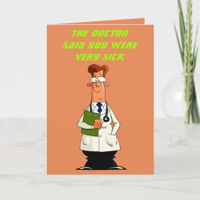 The Doctor Said You Were Very Sick  (Funny) Card (Front)