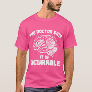 The Doctor Says It Is Incurable Fossil Hunting Lov T-Shirt