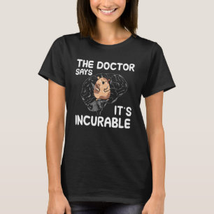 The doctor says it s incurable hamster in my brain T-Shirt