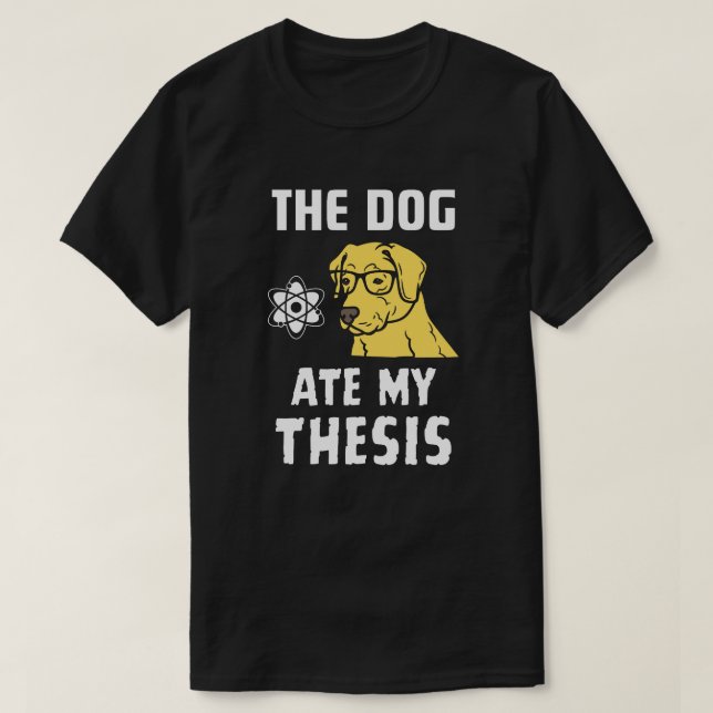 The dog ate my thesis T-Shirt (Design Front)