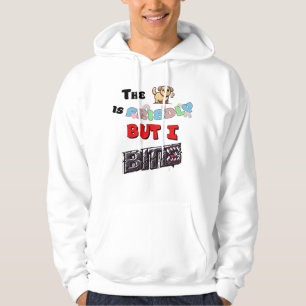 The Dog is Friendly, But I Bite Hoodie