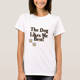 The Dog Likes Me Best T-Shirt