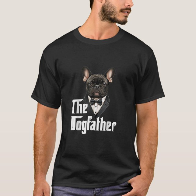 The Dogfather | French Bulldog Dad | Frenchie Papa T-Shirt (Front)