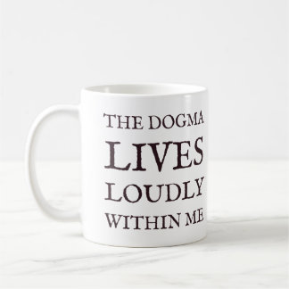 The Dogma Lives Loudly Within Me Catholic Mug