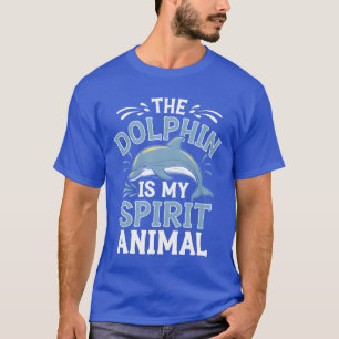 The Dolphin Is My Spirit Animal gift T-Shirt