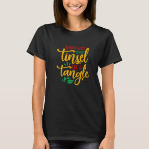The Dont get your tinsel in a tangle 01 is the bes T-Shirt