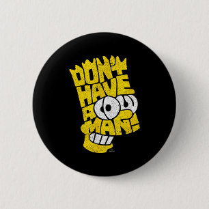 The Don't Have A Cow Man  6 Cm Round Badge