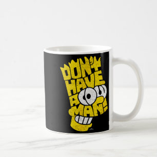 The Don't Have A Cow Man  Coffee Mug