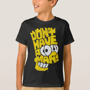 The Don't Have A Cow Man  T-Shirt