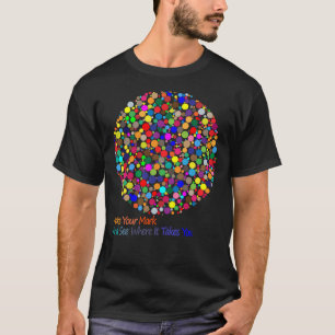 The Dot Day 2019 Make Your Mark And See Where It T T-Shirt