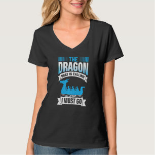 The Dragon Boat Is Calling I Must Go - Dragon Boat T-Shirt