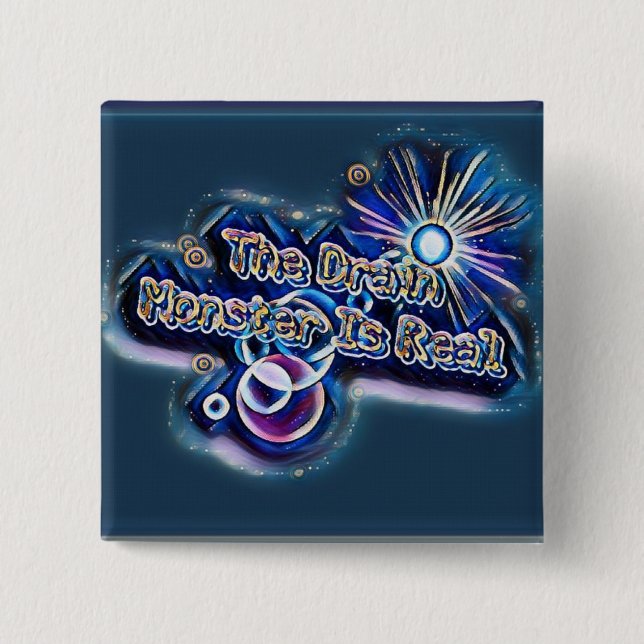 The Drain Monster Is Real - Bubble Galaxy Pin (Front)