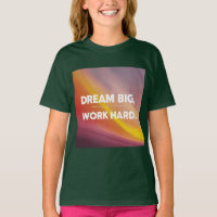 The "Dream Big, Work Hard" T-shirt is perfect for