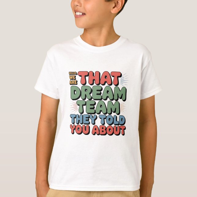  The Dream Team They Told You About - Funny Office T-Shirt (Front)