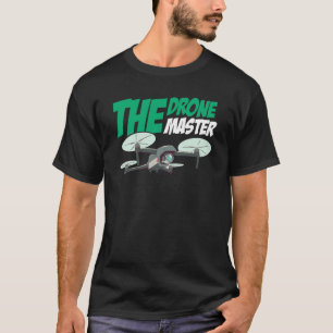 The Drone Master Drone Flying Quadcopter RC Pilot  T-Shirt