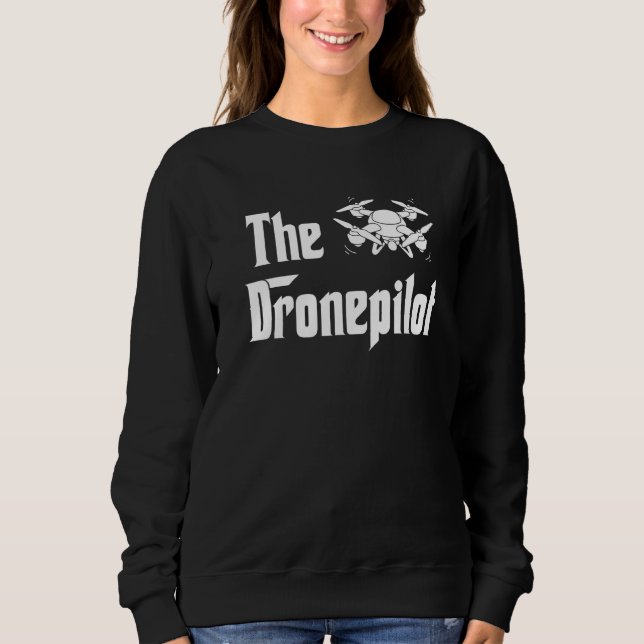 The Dronepilot Quadcopter Flying Humour Rc Drone P Sweatshirt (Front)