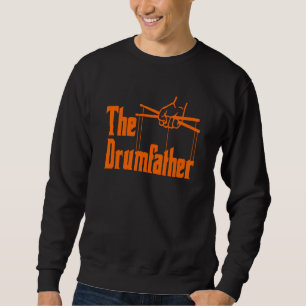 The Drumfather Quote For Drummer Sweatshirt