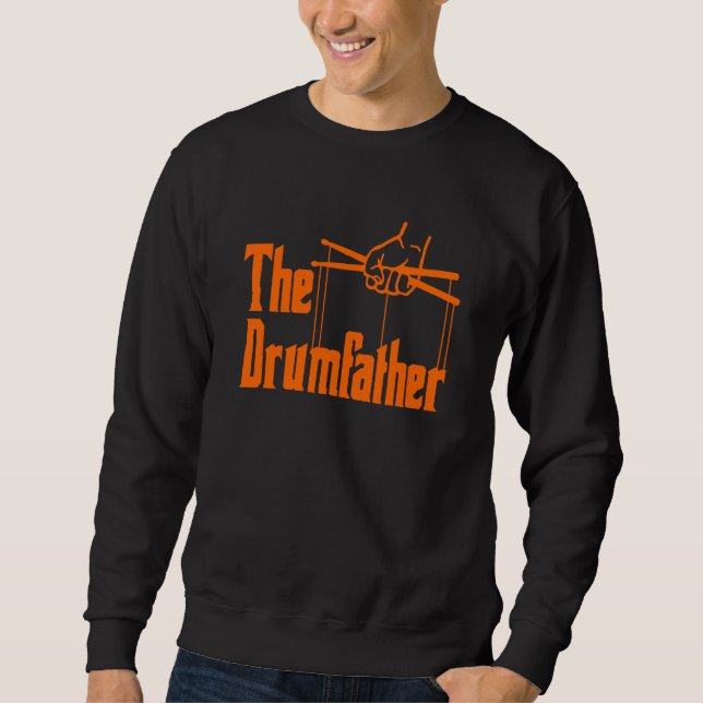 The Drumfather Quote For Drummer Sweatshirt (Front)