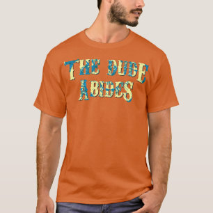 The Dude Abides1 T-Shirt