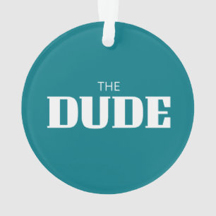THE DUDE ORNAMENT