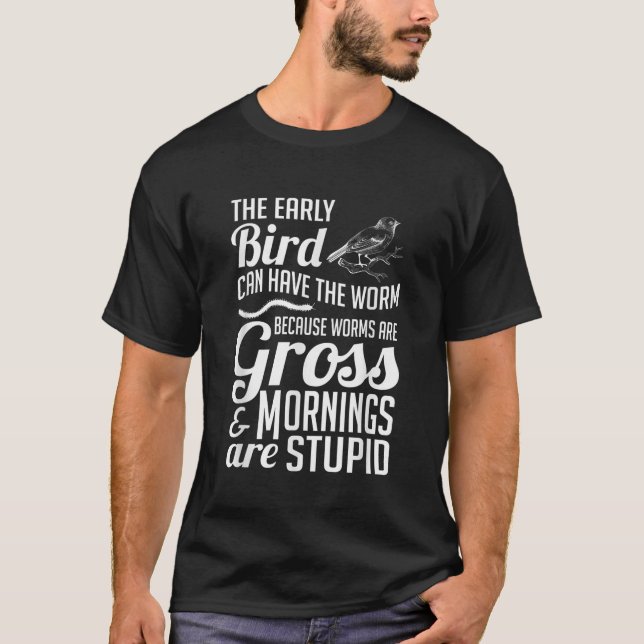 The Early Bird Can Have The Worm Funny Humour T-Shirt (Front)