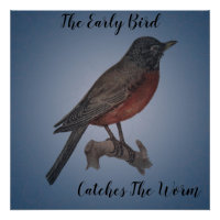 The Early Bird Catches The Worm