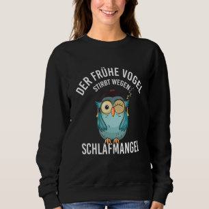 The Early Bird Dies Due To Lack Of Sleep Late Slee Sweatshirt
